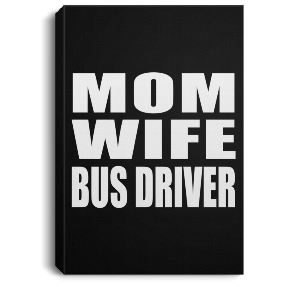 Mom Wife Bus Driver - Canvas Portrait