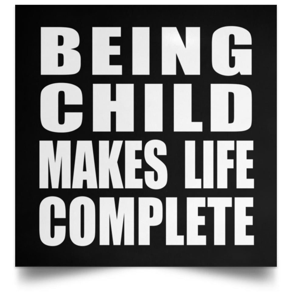 Being Child Makes Life Complete - Poster Square