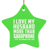 I Love My Husband More Than Saxophone - Star Ornament