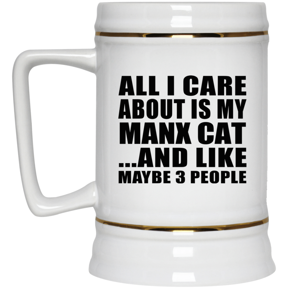 All I Care About Is My Manx Cat - Beer Stein