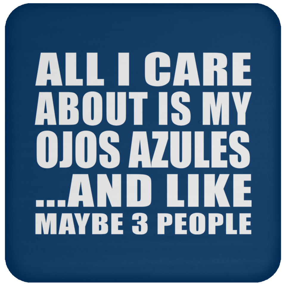 All I Care About Is My Ojos Azules - Drink Coaster