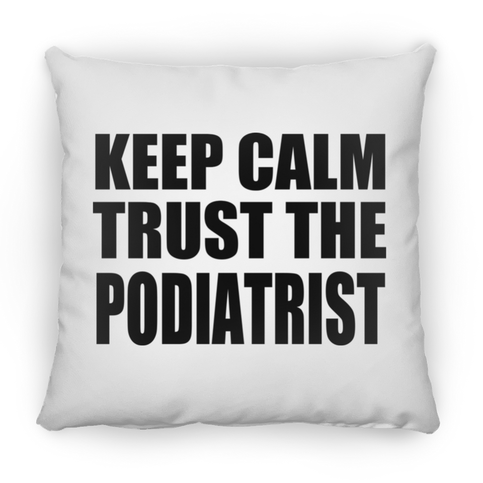 Keep Calm and Trust The Podiatrist - Throw Pillow