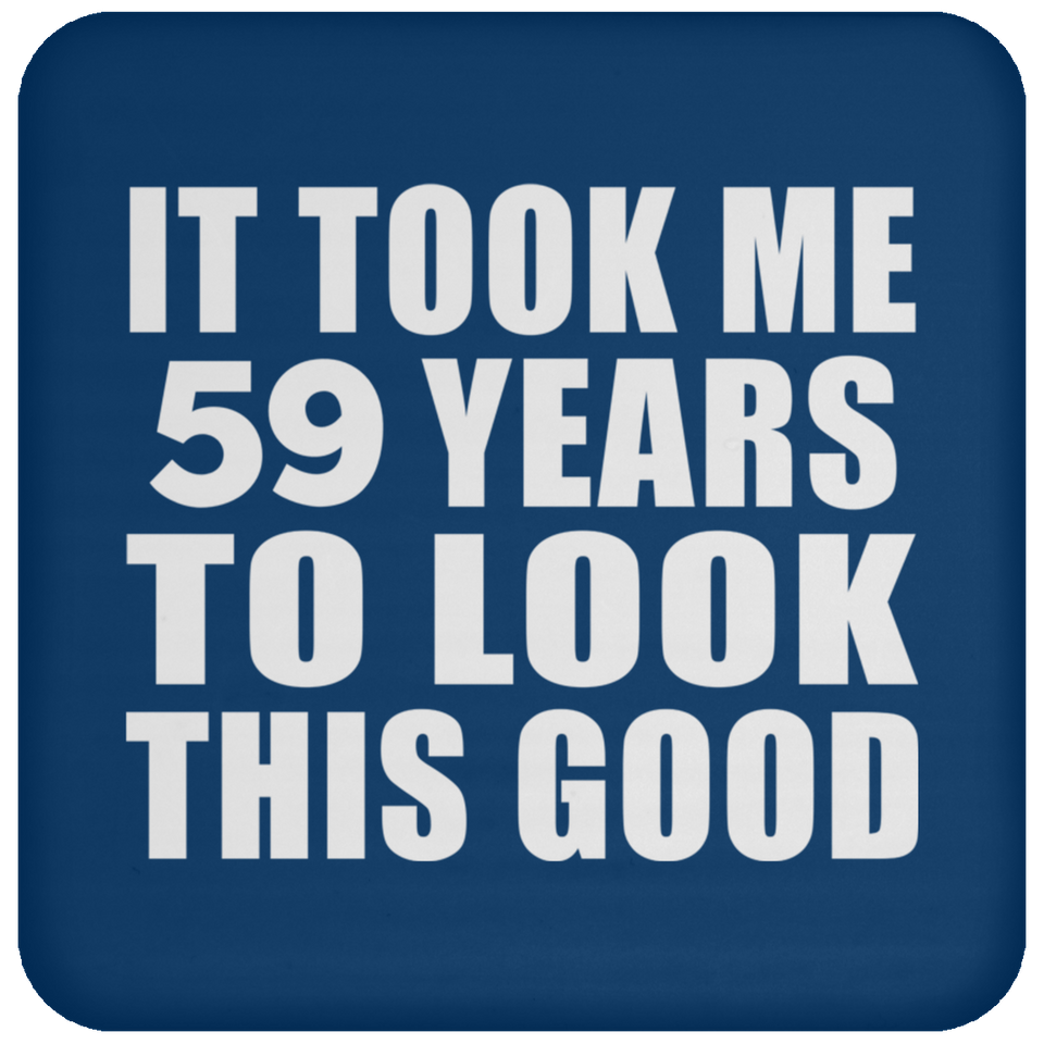 59th Birthday Took Me 59 Years To Look This Good - Drink Coaster