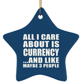 All I Care About Is Currency - Star Ornament