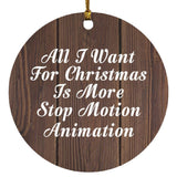All I Want For Christmas Is More Stop Motion Animation - Circle Ornament D