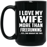 I Love My Wife More Than Freerunning - 15 Oz Coffee Mug Black