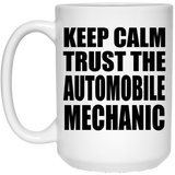 Keep Calm and Trust The Automobile Mechanic - 15oz Coffee Mug