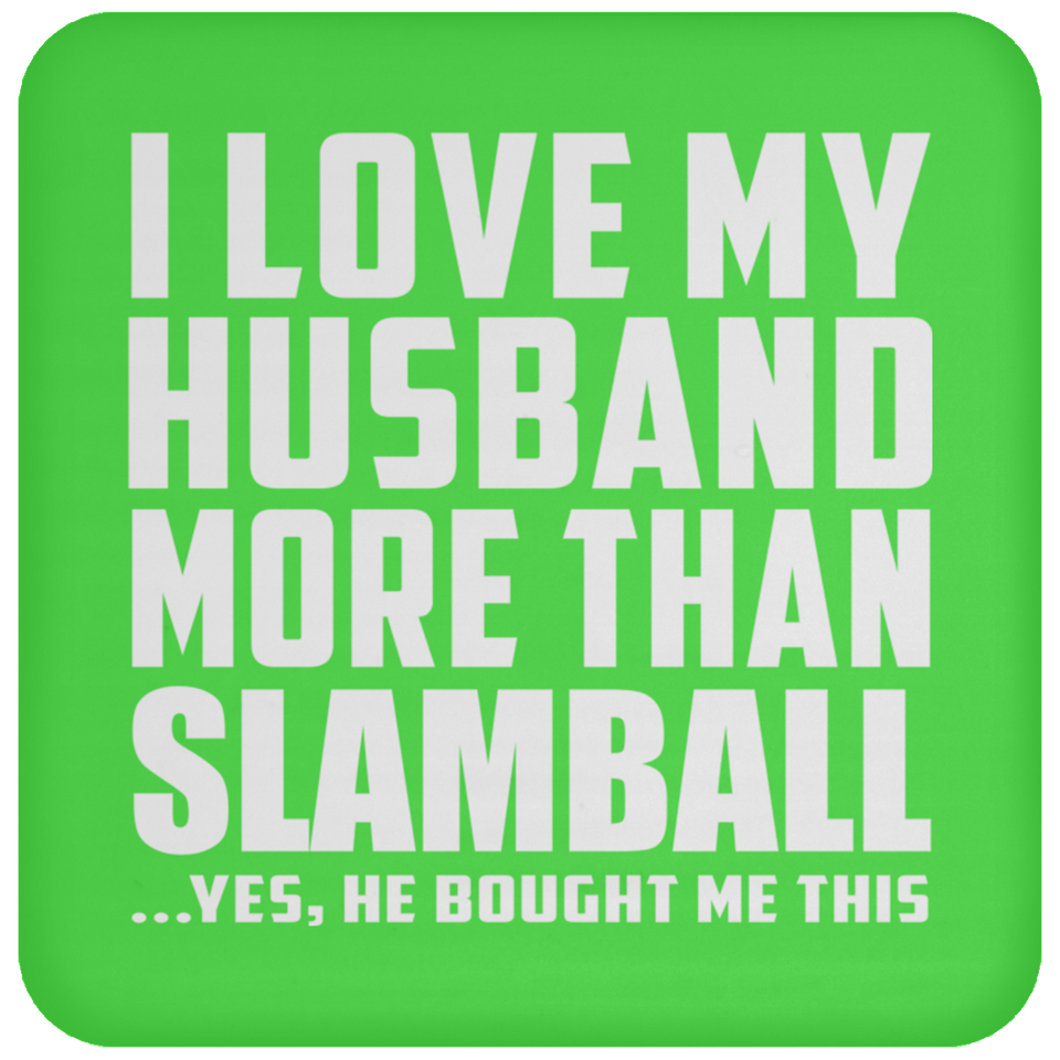 I Love My Husband More Than Slamball - Drink Coaster