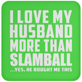 I Love My Husband More Than Slamball - Drink Coaster