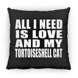 All I Need Is Love And My Tortoiseshell Cat - Throw Pillow Black
