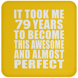 79th Birthday Took 79 Years To Become Awesome & Perfect - Drink Coaster