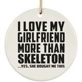 I Love My Girlfriend More Than Skeleton - Circle Ornament