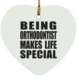 Being Orthodontist Makes Life Special - Heart Ornament