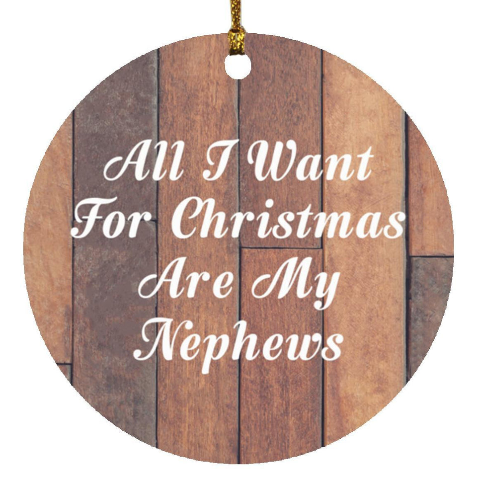 All I Want For Christmas Are My Nephews - Circle Ornament E