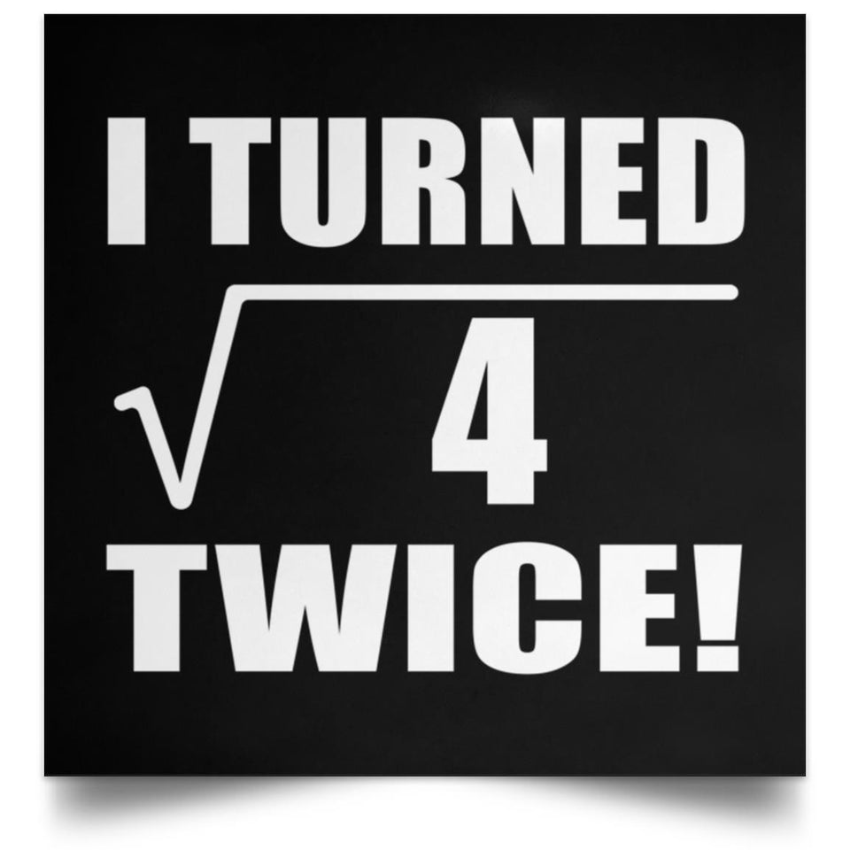 4th Birthday I Turned Square Root of 4 Twice - Poster Square