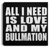 All I Need Is Love And My Bullmation - Canvas Square