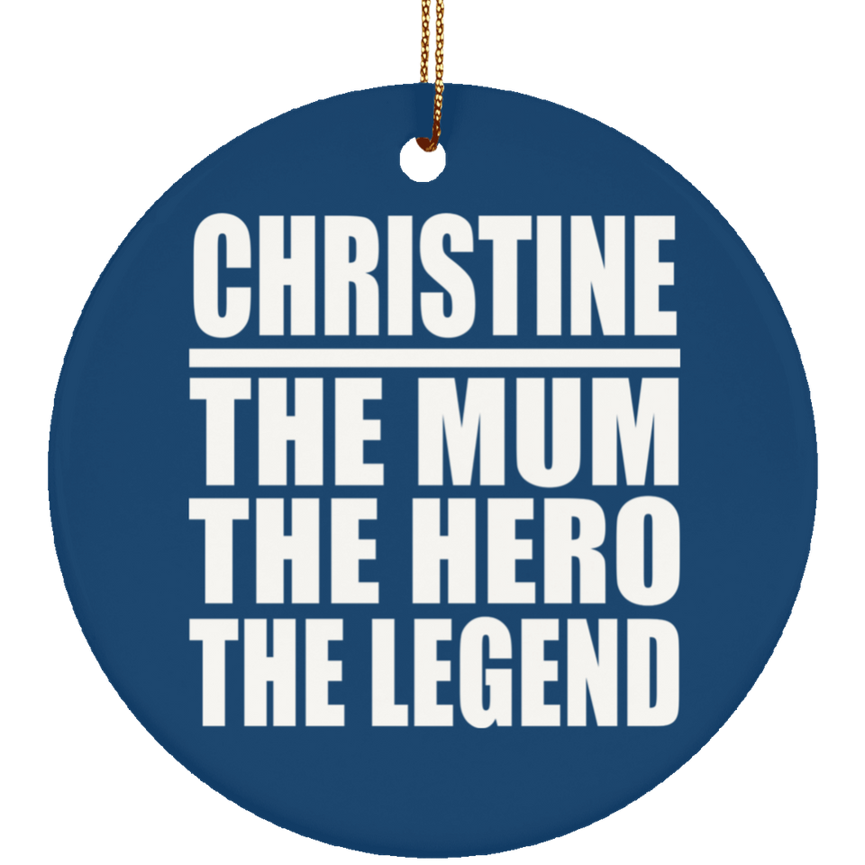Christine The Mum The Hero The Legend - Circle Ornament