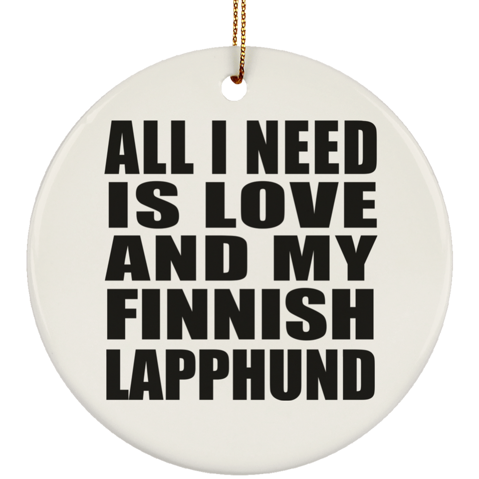 All I Need Is Love And My Finnish Lapphund - Circle Ornament
