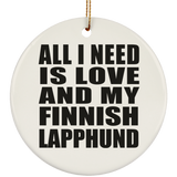 All I Need Is Love And My Finnish Lapphund - Circle Ornament