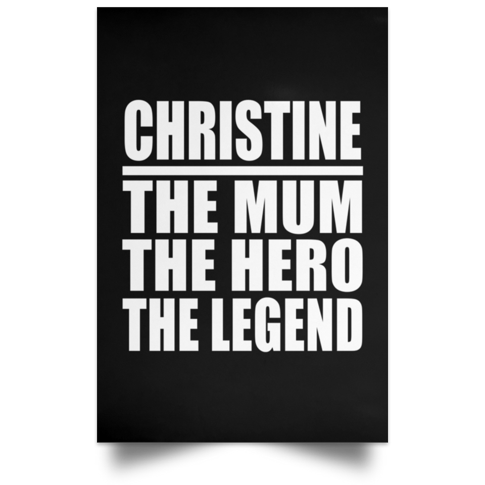 Christine The Mum The Hero The Legend - Poster Portrait