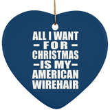 All I Want For Christmas Is My American Wirehair - Heart Ornament