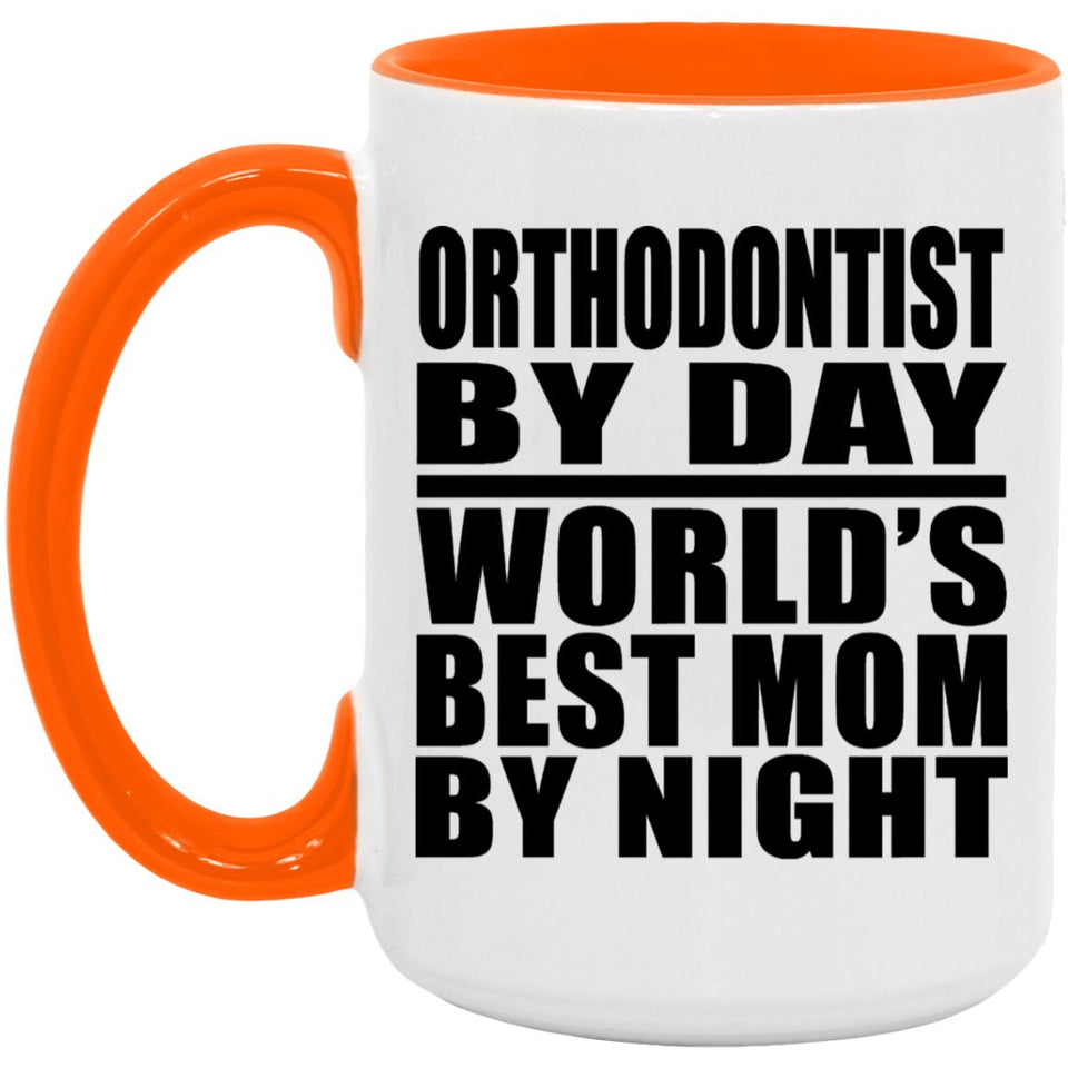 Orthodontist By Day World's Best Mom By Night - 15oz Accent Mug Orange