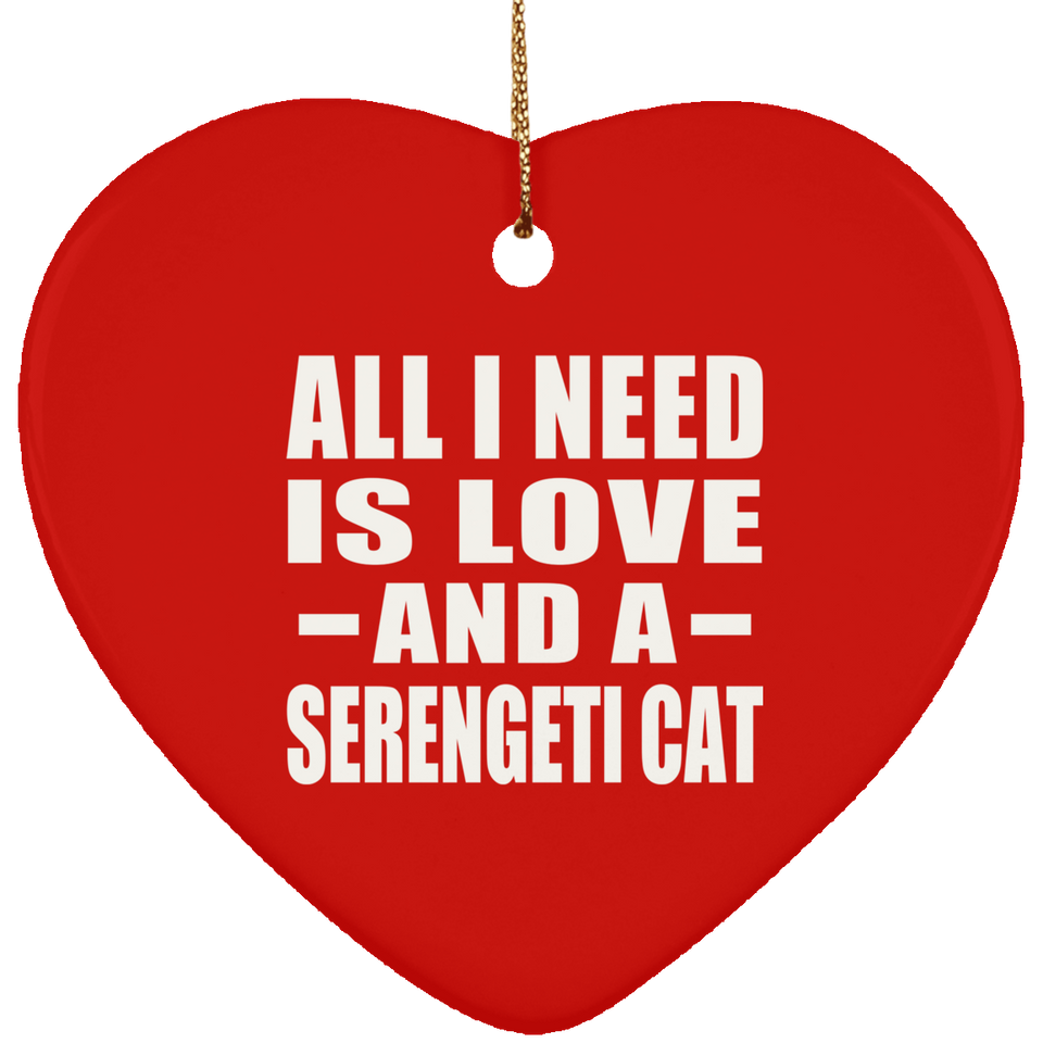 All I Need Is Love And A Serengeti Cat - Heart Ornament