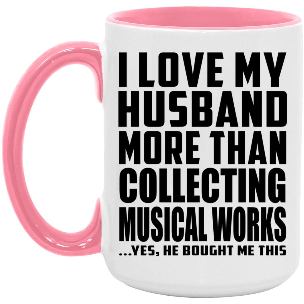 I Love My Husband More Than Collecting Musical Works - 15oz Accent Mug Pink