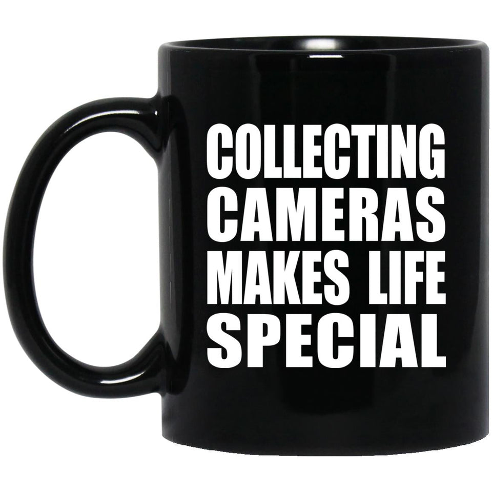 Collecting Cameras Makes Life Special - 11oz Coffee Mug Black
