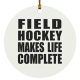 Field Hockey Makes Life Complete - Circle Ornament