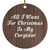 All I Want For Christmas Is My Corgidor - Circle Ornament D