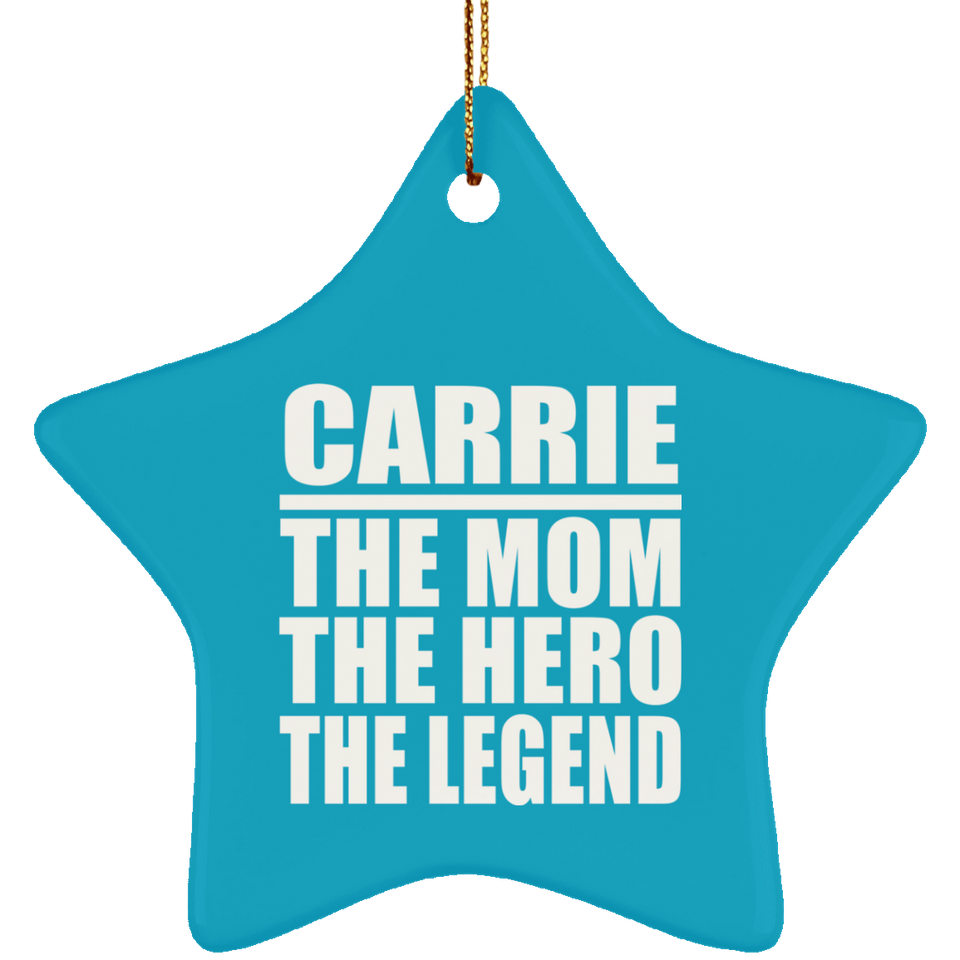 Carrie The Mom The Hero The Legend - Star Ornament