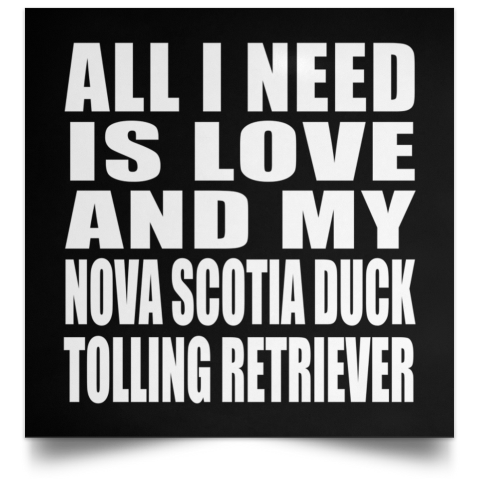 All I Need Is Love And My Nova Scotia Duck Tolling Retriever - Poster Square