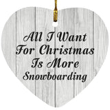 All I Want For Christmas Is More Snowboarding - Heart Ornament F
