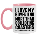 I Love My Boyfriend More Than Collecting Coasters - 11oz Accent Mug Pink