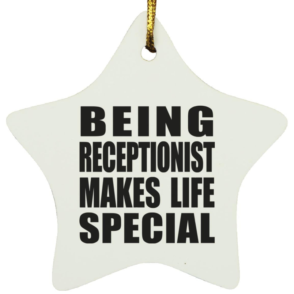 Being Receptionist Makes Life Special - Star Ornament