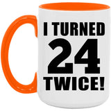 48th Birthday I Turned 24 Twice - 15oz Accent Mug Orange