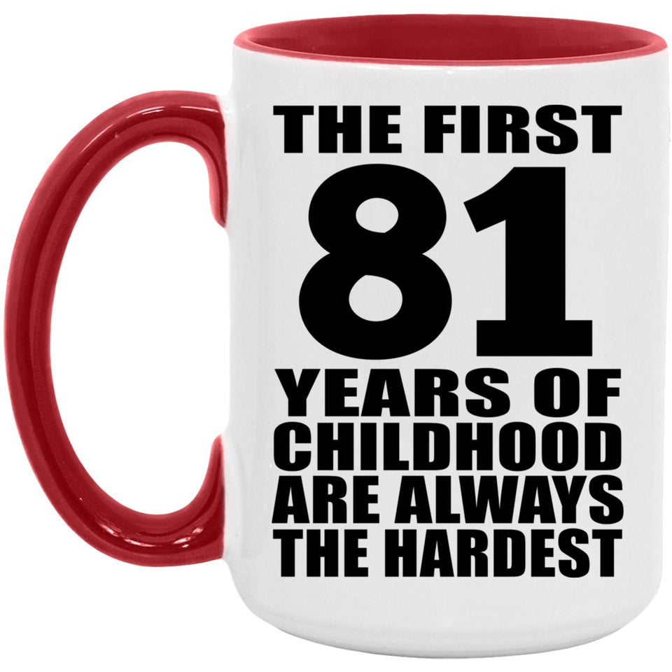 81st Birthday First 81 Years of Childhood Are The Hardest - 15oz Accent Mug Red