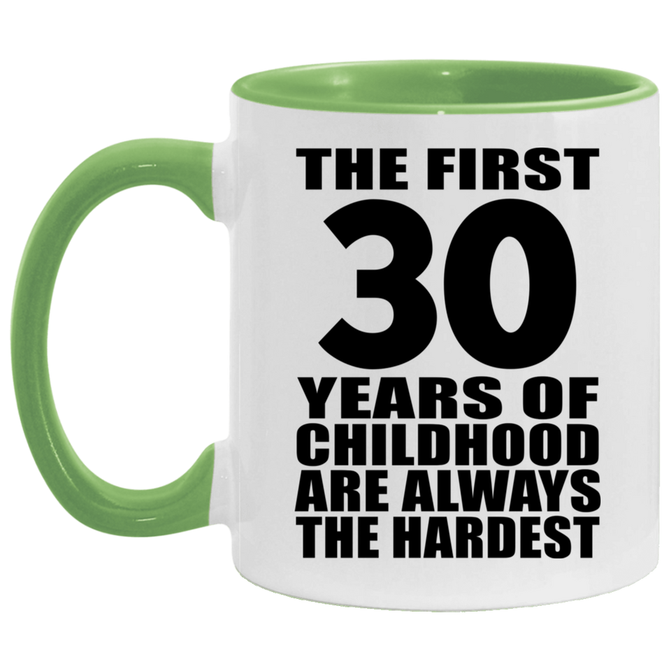 30th Birthday First 30 Years of Childhood Are The Hardest - 11oz Accent Mug Green