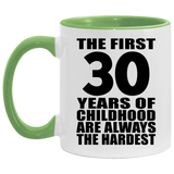 30th Birthday First 30 Years of Childhood Are The Hardest - 11oz Accent Mug Green