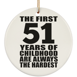 51st Birthday First 51 Years of Childhood Are The Hardest - Circle Ornament