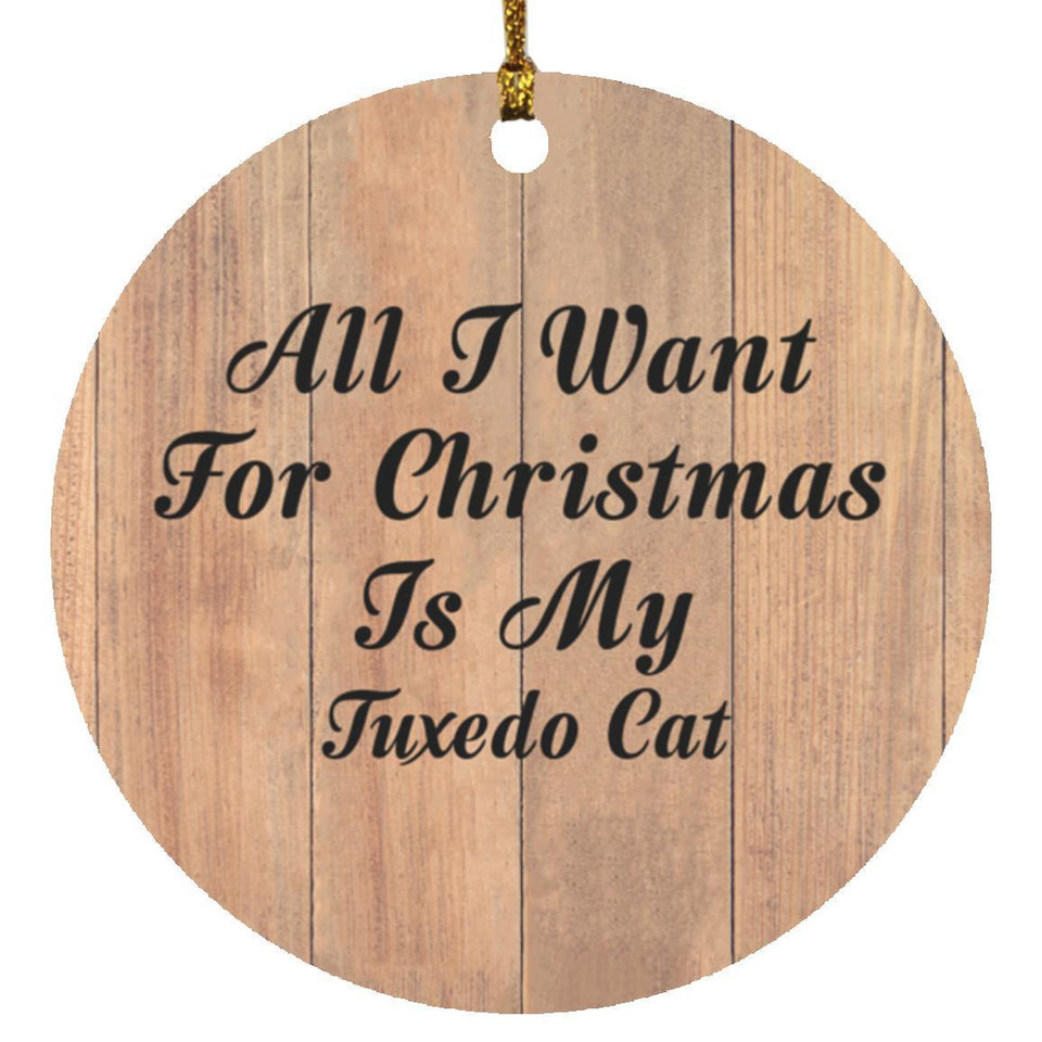 All I Want For Christmas Is My Tuxedo Cat - Circle Ornament C
