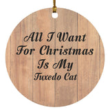 All I Want For Christmas Is My Tuxedo Cat - Circle Ornament C