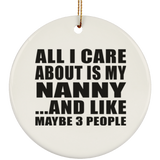 All I Care About Is My Nanny - Circle Ornament