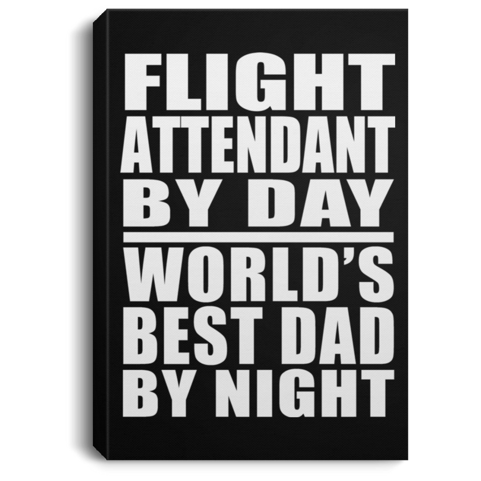 Flight Attendant By Day World's Best Dad By Night - Canvas Portrait