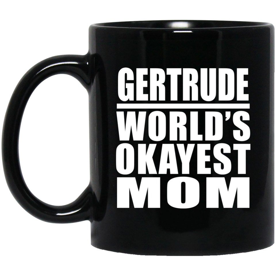 Gertrude World's Okayest Mom - 11 Oz Coffee Mug Black