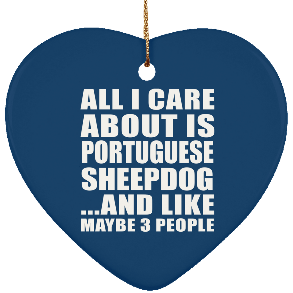 All I Care About Is Portuguese Sheepdog - Heart Ornament