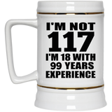 117th Birthday I'm Not 117 I'm 18 With 99 Years Experience - Beer Stein