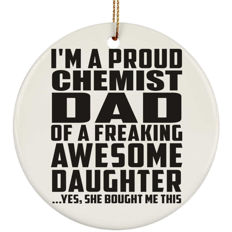 Proud Chemist Dad Of Awesome Daughter - Circle Ornament