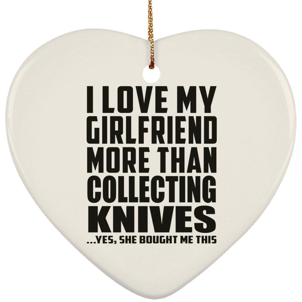 I Love My Girlfriend More Than Collecting Knives - Heart Ornament